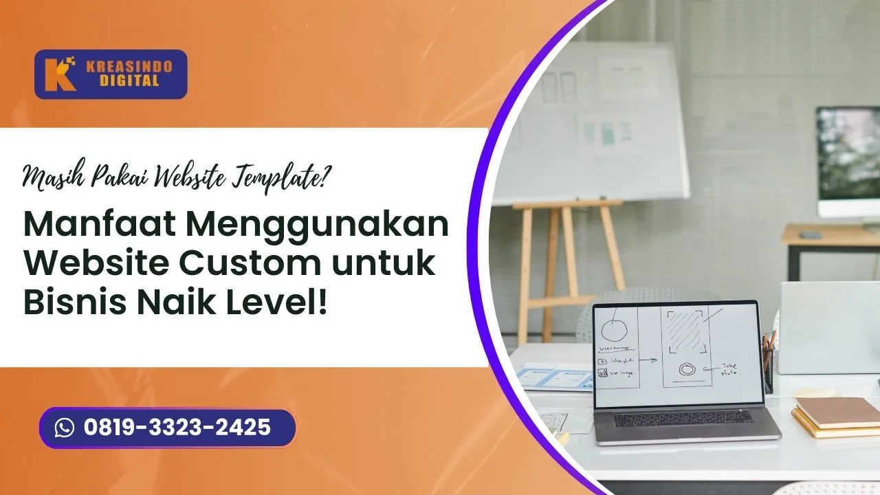 Masih Pakai Website Template Ini Manfaat Menggunakan Website Custom untuk Bisnis yang Ingin Naik Level